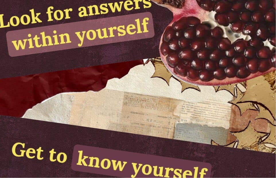 Collage mit den Worten: suche die Antworten in dir selbst, lerne dich kennen